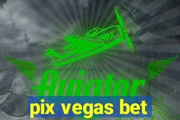 pix vegas bet